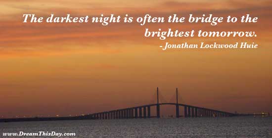 Quotes about Not Giving Up. The darkest night is often the bridge to the 